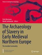 The Archaeology of Slavery in Early Medieval Northern Europe: The Invisible Commodity