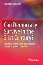 Can Democracy Survive in the 21st Century?: Oligarchy, tyranny, and ochlocracy in the age of global capitalism