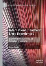 International Teachers’ Lived Experiences: Examining Internationalised Schooling in Shanghai