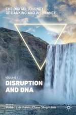 The Digital Journey of Banking and Insurance, Volume I: Disruption and DNA