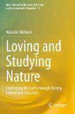 Loving and Studying Nature: Celebrating the Earth through History, Culture and Education