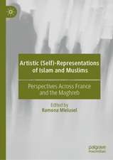 Artistic (Self)-Representations of Islam and Muslims: Perspectives Across France and the Maghreb