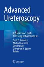 Advanced Ureteroscopy: A Practitioner's Guide to Treating Difficult Problems