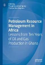 Petroleum Resource Management in Africa: Lessons from Ten Years of Oil and Gas Production in Ghana