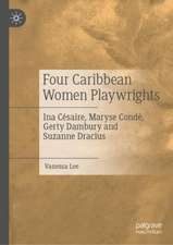 Four Caribbean Women Playwrights: Ina Césaire, Maryse Condé, Gerty Dambury and Suzanne Dracius