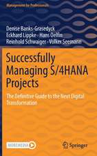 Successfully Managing S/4HANA Projects: The Definitive Guide to the Next Digital Transformation