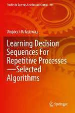 Learning Decision Sequences For Repetitive Processes—Selected Algorithms