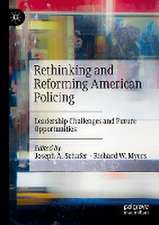 Rethinking and Reforming American Policing: Leadership Challenges and Future Opportunities