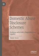 Domestic Abuse Disclosure Schemes: Problems with Policy, Regulation and Legality