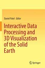 Interactive Data Processing and 3D Visualization of the Solid Earth