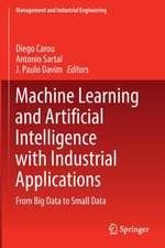 Machine Learning and Artificial Intelligence with Industrial Applications: From Big Data to Small Data