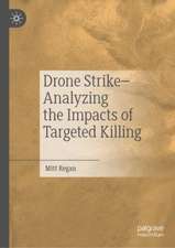 Drone Strike–Analyzing the Impacts of Targeted Killing