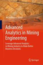 Advanced Analytics in Mining Engineering: Leverage Advanced Analytics in Mining Industry to Make Better Business Decisions