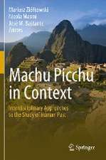 Machu Picchu in Context: Interdisciplinary Approaches to the Study of Human Past