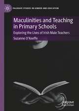 Masculinities and Teaching in Primary Schools: Exploring the Lives of Irish Male Teachers