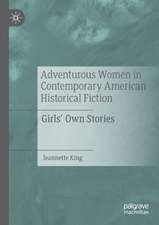 Adventurous Women in Contemporary American Historical Fiction: Girls' Own Stories