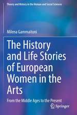 The History and Life Stories of European Women in the Arts: From the Middle Ages to the Present