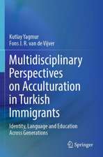 Multidisciplinary Perspectives on Acculturation in Turkish Immigrants: Identity, Language and Education Across Generations