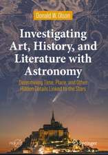 Investigating Art, History, and Literature with Astronomy: Determining Time, Place, and Other Hidden Details Linked to the Stars