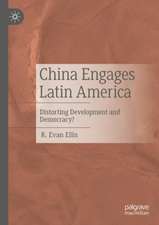 China Engages Latin America: Distorting Development and Democracy?