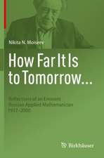 How Far It Is to Tomorrow...: Reflections of an Eminent Russian Applied Mathematician 1917-2000