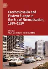 Czechoslovakia and Eastern Europe in the Era of Normalisation, 1969–1989