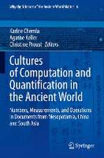 Cultures of Computation and Quantification in the Ancient World: Numbers, Measurements, and Operations in Documents from Mesopotamia, China and South Asia