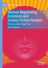 Women Negotiating Feminism and Science Fiction Fandom: The Case of the "Good" Fan