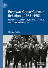 Post-war Greco-German Relations, 1953–1981: Economic Development, Business Interests and European Integration