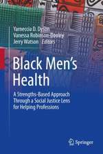 Black Men’s Health: A Strengths-Based Approach Through a Social Justice Lens for Helping Professions