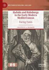 Hafsids and Habsburgs in the Early Modern Mediterranean: Facing Tunis