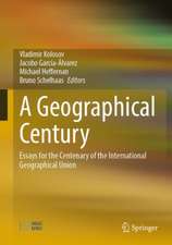 A Geographical Century: Essays for the Centenary of the International Geographical Union