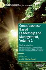 Consciousness-Based Leadership and Management, Volume 1: Vedic and Other Philosophical Approaches to Oneness and Flourishing