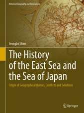 The History of the East Sea and the Sea of Japan: Origin of Geographical Names, Conflicts and Solutions