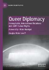 Queer Diplomacy: Homophobia, International Relations and LGBT Human Rights