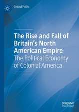 The Rise and Fall of Britain’s North American Empire: The Political Economy of Colonial America