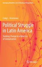 Political Struggle in Latin America: Seeking Change in a New Era of Globalization