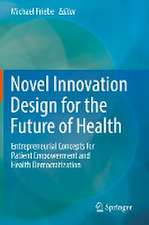 Novel Innovation Design for the Future of Health: Entrepreneurial Concepts for Patient Empowerment and Health Democratization