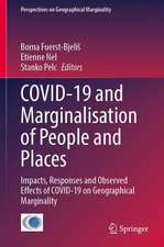 COVID-19 and Marginalisation of People and Places: Impacts, Responses and Observed Effects of COVID-19 on Geographical Marginality