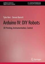 Arduino IV: DIY Robots: 3D Printing, Instrumentation, and Control