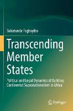 Transcending Member States: Political and Legal Dynamics of Building Continental Supranationalism in Africa