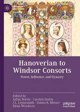 Hanoverian to Windsor Consorts: Power, Influence, and Dynasty