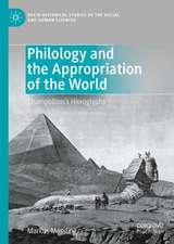 Philology and the Appropriation of the World: Champollion’s Hieroglyphs