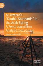 Al-Jazeera’s “Double Standards” in the Arab Spring: A Peace Journalism Analysis (2011-2021)