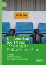 Latin American Sport Media: The Making Of A Political History of Sport