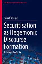 Securitisation as Hegemonic Discourse Formation: An Integrative Model