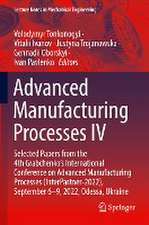 Advanced Manufacturing Processes IV: Selected Papers from the 4th Grabchenko’s International Conference on Advanced Manufacturing Processes (InterPartner-2022), September 6-9, 2022, Odessa, Ukraine