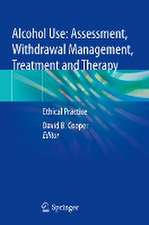 Alcohol Use: Assessment, Withdrawal Management, Treatment and Therapy: Ethical Practice