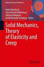 Solid Mechanics, Theory of Elasticity and Creep