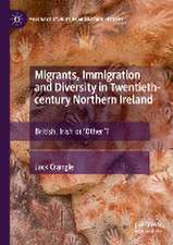 Migrants, Immigration and Diversity in Twentieth-century Northern Ireland: British, Irish or 'Other’?